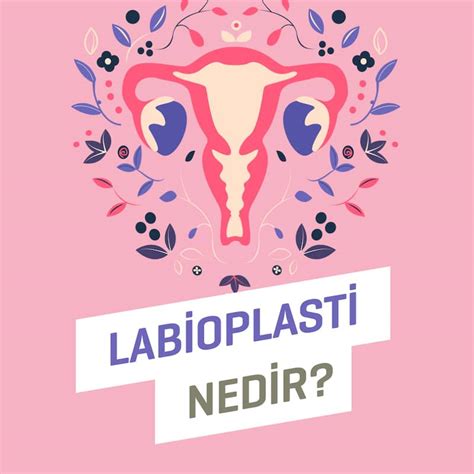 Labioplasti: Neden ve Nasıl Yapılır?